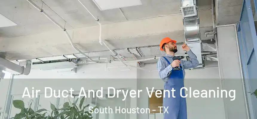  Air Duct And Dryer Vent Cleaning South Houston - TX