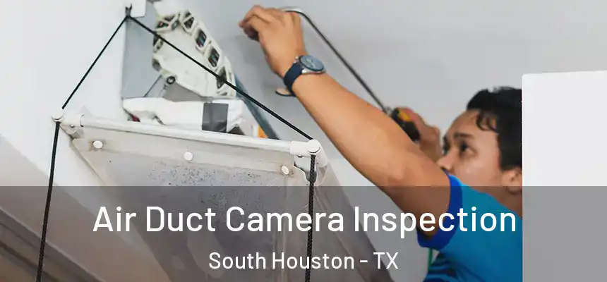  Air Duct Camera Inspection South Houston - TX