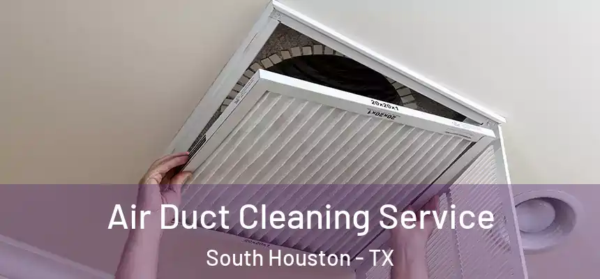  Air Duct Cleaning Service South Houston - TX