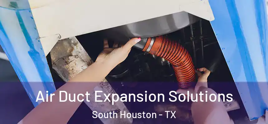  Air Duct Expansion Solutions South Houston - TX