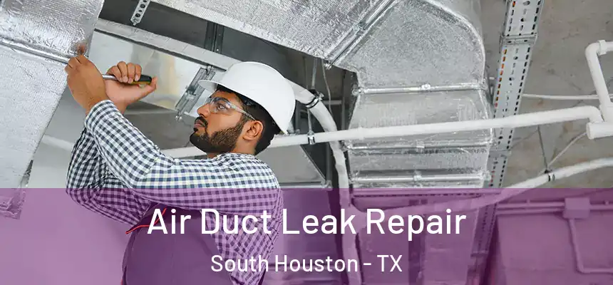  Air Duct Leak Repair South Houston - TX