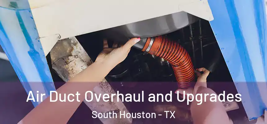  Air Duct Overhaul and Upgrades South Houston - TX