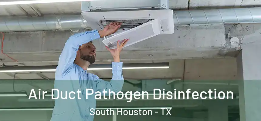  Air Duct Pathogen Disinfection South Houston - TX