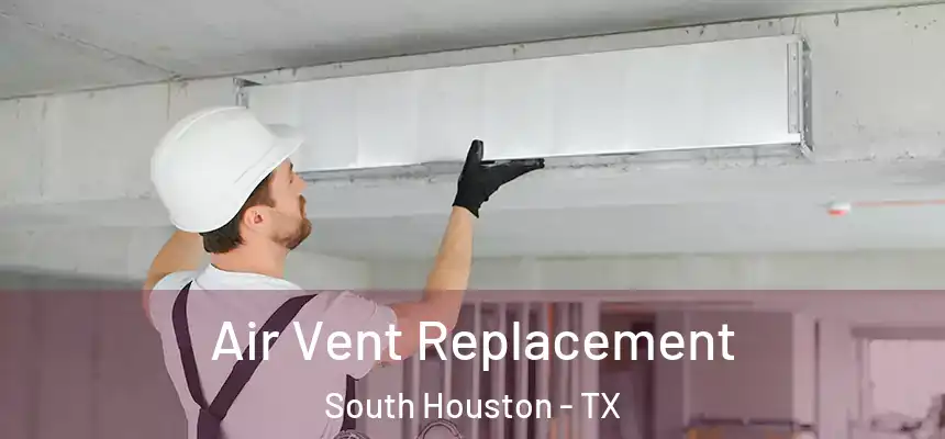  Air Vent Replacement South Houston - TX