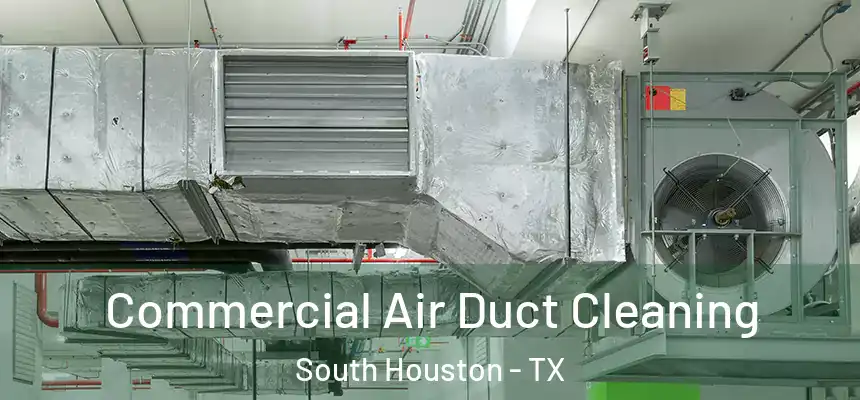  Commercial Air Duct Cleaning South Houston - TX