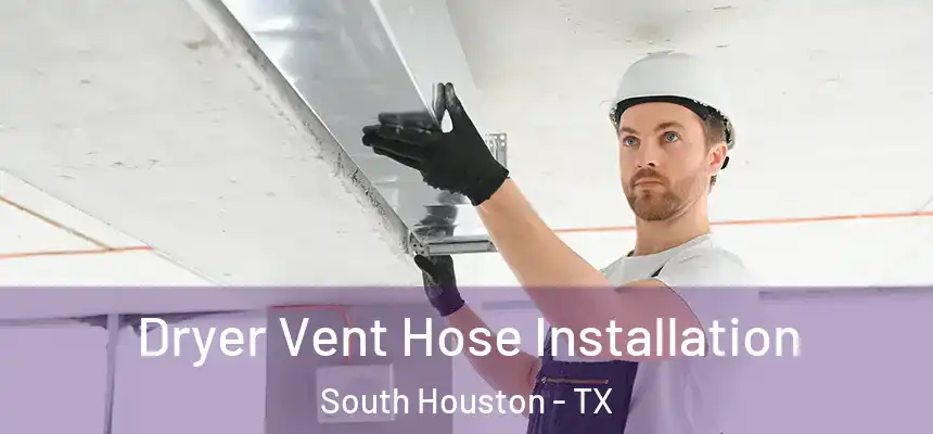  Dryer Vent Hose Installation South Houston - TX