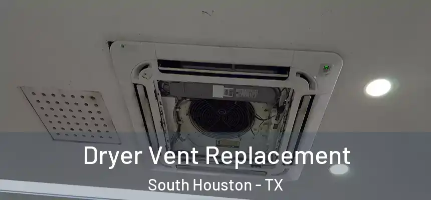  Dryer Vent Replacement South Houston - TX