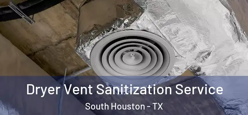  Dryer Vent Sanitization Service South Houston - TX