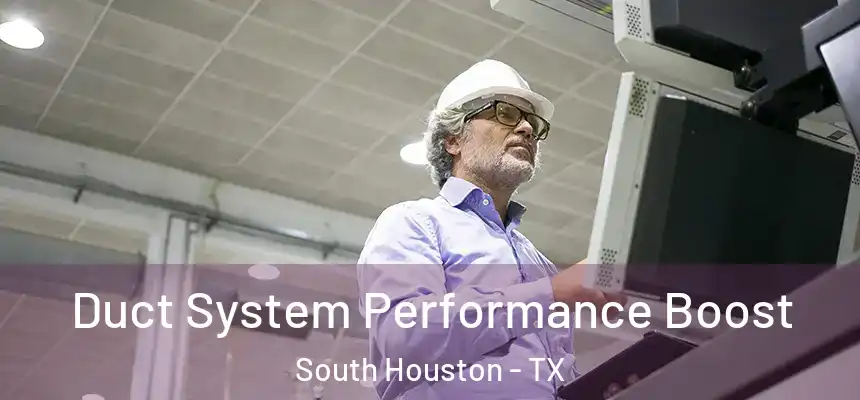  Duct System Performance Boost South Houston - TX
