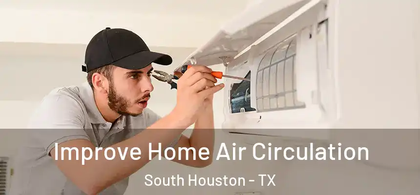  Improve Home Air Circulation South Houston - TX