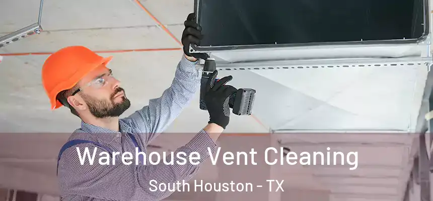  Warehouse Vent Cleaning South Houston - TX
